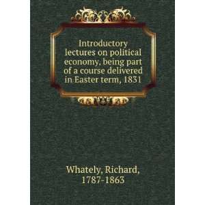  delivered in Easter term, 1831 Richard, 1787 1863 Whately Books