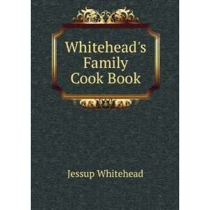  Whiteheads Family Cook Book: Jessup Whitehead: Books