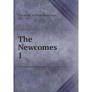    The Newcomes. 1 William Makepeace, 1811 1863 Thackeray Books