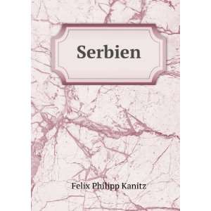  Serbien Felix Philipp Kanitz Books