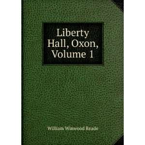  Liberty Hall, Oxon, Volume 1 William Winwood Reade Books