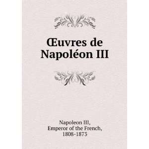   NapoleÌon III Emperor of the French, 1808 1873 Napoleon III Books