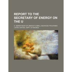  Report to the Secretary of Energy on the U.S. Department of Energy 
