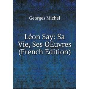  LÃ©on Say Sa Vie, Ses OEuvres (French Edition) Georges 