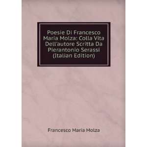  Poesie Di Francesco Maria Molza: Colla Vita Dellautore 