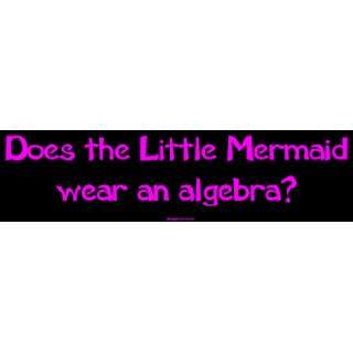  Does the Little Mermaid wear an algebra? Large Bumper 