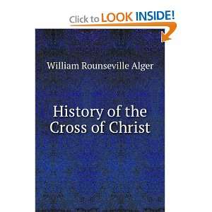  History of the Cross of Christ William Rounseville Alger Books
