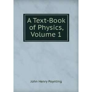 Text Book of Physics, Volume 1 John Henry Poynting  
