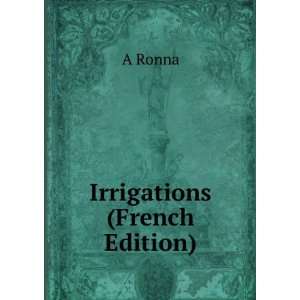  Irrigations (French Edition) A Ronna Books