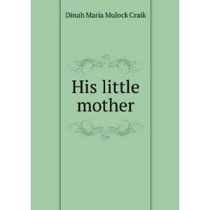  His little mother Dinah Maria Mulock Craik Books