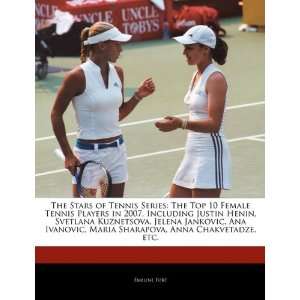 Top 10 Female Tennis Players in 2007, Including Justin Henin, Svetlana 