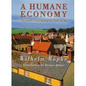  A Humane Economy The Social Framework of the Free Market 