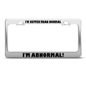  IM Better Than Normal Im Abnormal Humor license plate 