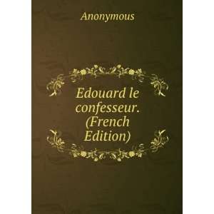  Edouard le confesseur. (French Edition): Anonymous: Books