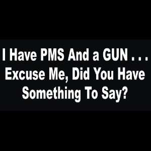 Guns   I Have PMS and a Gun Graphic Decal for Cars Trucks Home and 