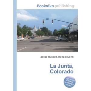  La Junta, Colorado: Ronald Cohn Jesse Russell: Books
