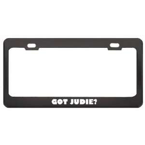 Got Judie? Girl Name Black Metal License Plate Frame Holder Border Tag