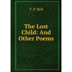  The Lost Child: And Other Poems: T. P. Bell: Books