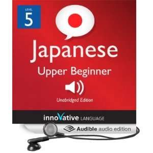 Learn Japanese   Level 5: Upper Beginner Japanese, Volume 2: Lessons 1 