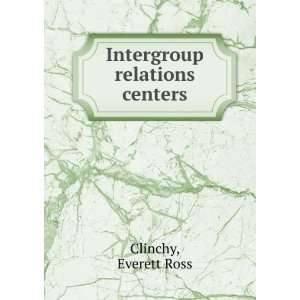  Intergroup relations centers. Everett R. Clinchy Books