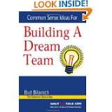 Common Sense Ideas For Building A Dream Team by Bud Bilanich (Aug 15 