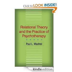 Relational Theory and the Practice of Psychotherapy Paul L. Wachtel 