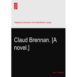  Claud Brennan. [A novel.] John. Ferrars Books