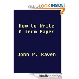 How to Write a Term Paper John P. Raven  Kindle Store