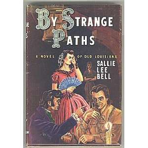    By Strange Paths; A Novel of Old Louisiana Sallie Lee Bell Books
