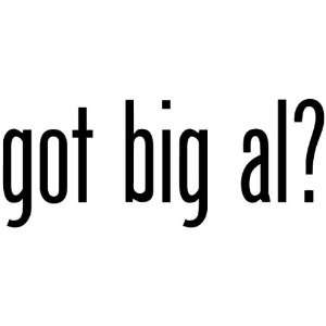 Got Big Al?   Decal / Sticker 
