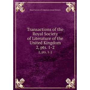   United Kingdom. 2, pts. 1 2 Royal Society of Literature (Great