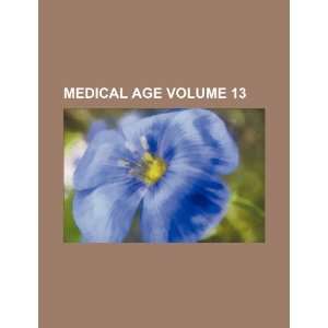  Medical age Volume 13 (9781153813648) Books Group Books