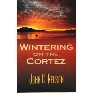 Wintering on the Cortez John Nelson 9781891929182  Books