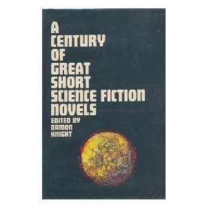  A Century of Great Short Science Fiction Novels Damon 