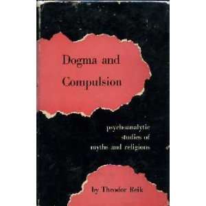  Dogma and Compulsion Psychoanalytic Studies of Religion 