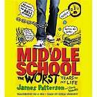 Middle School: The Worst Years of My Life by Chris Tebbetts and James 