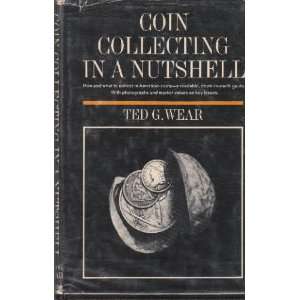  Coin collecting in a nutshell Ted Wear Books