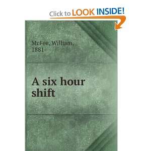  A Six hour Shift William McFee Books