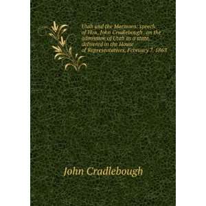  Utah and the Mormons speech of Hon. John Cradlebough . on 