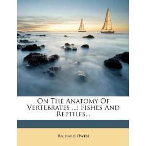  On The Anatomy Of Vertebrates  Fishes And Reptiles 