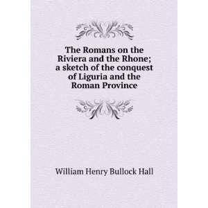  of Liguria and the Roman Province William Henry Bullock Hall Books