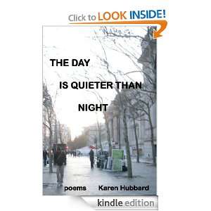 The Day is Quieter Than Night Karen Hubbard  Kindle Store