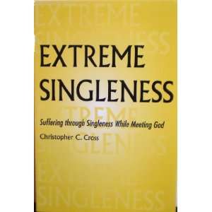 Extreme Singleness Suffering through Singleness While 