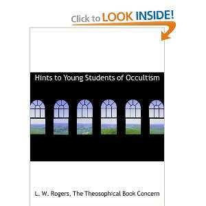  Hints to Young Students of Occultism (9781140274230) L. W 