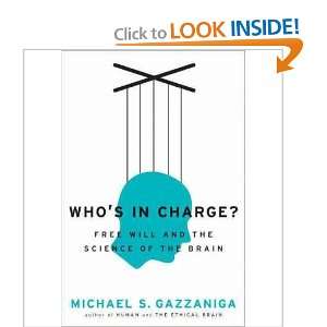  *Whos in Charge? Free Will and the Science of the Brain 