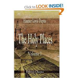 com The Holy Places A Narrative of Two Years Residence in Jerusalem 
