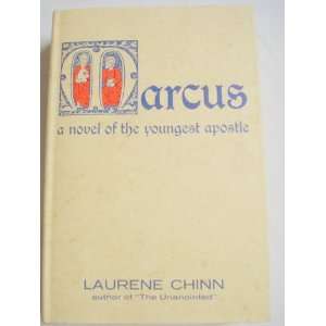    Marcus a Novel of the Youngest Apostle Laurene Chinn Books