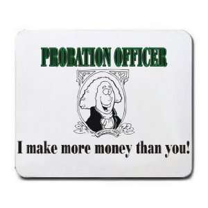   PROBATION OFFICER I make more money than you Mousepad Office