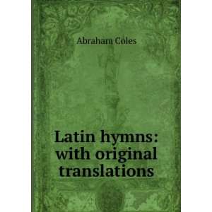  Latin hymns with original translations Abraham Coles 