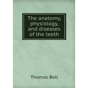  The anatomy, physiology, and diseases of the teeth Thomas 